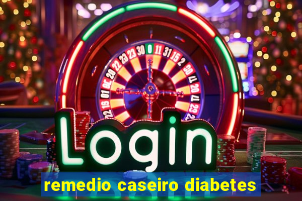 remedio caseiro diabetes